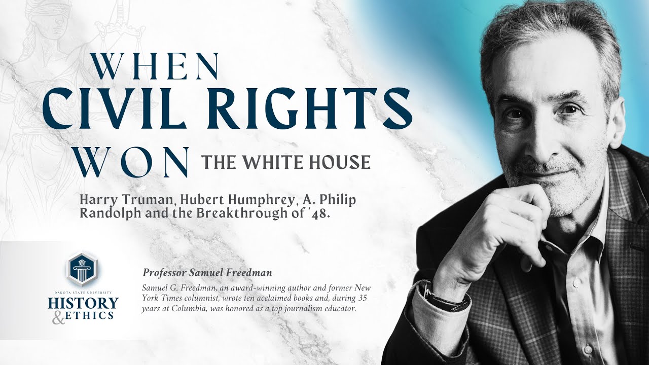 When Civil Rights won the white house. Harry Truman, hubert humphre, a. phillip Randolph and the breakthrough of 48. Dakota State University History and Ethics. Professor Samuel Freedman.